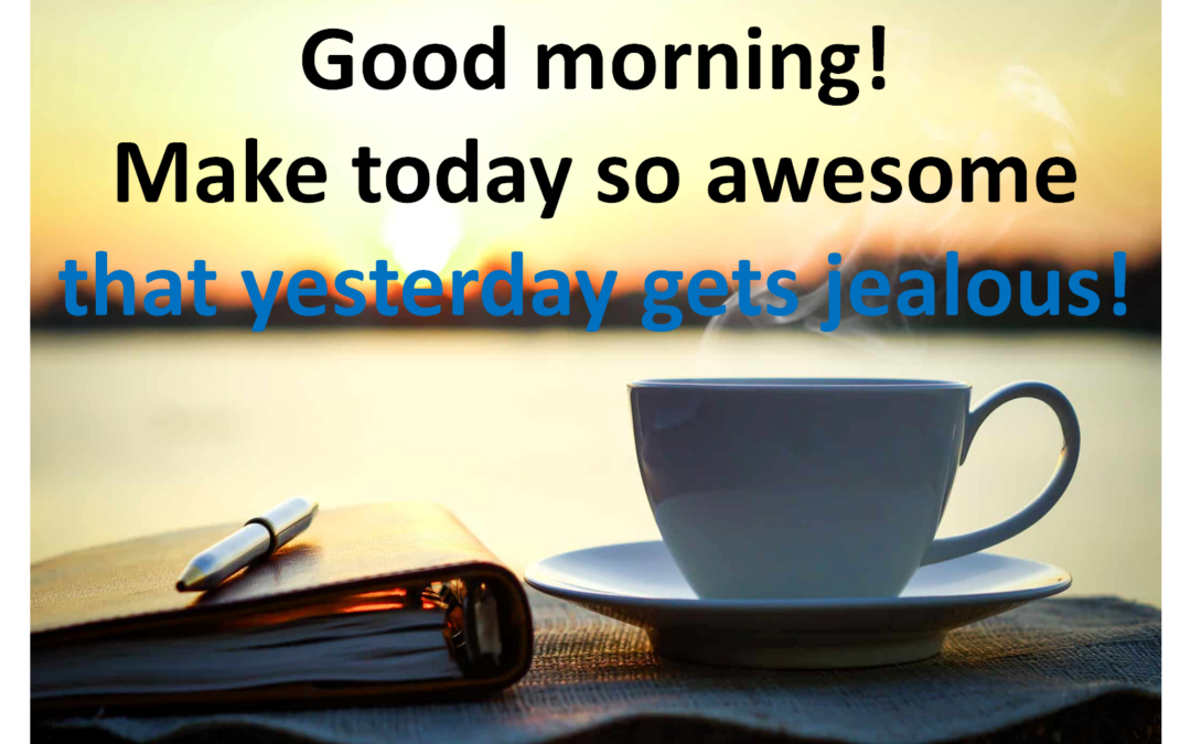 5 Tips on How to Make Today a Great Day!